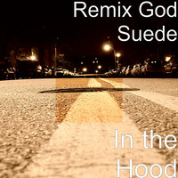 Remix God Suede - In the Hood