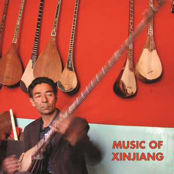 Various Artists - Music of Xinjiang: Kazakh and Uyghur Music of Central Asia