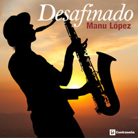 Manu Lopez - Desafinado