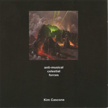 Kim Cascone - Anti-Musical Celestial Forces