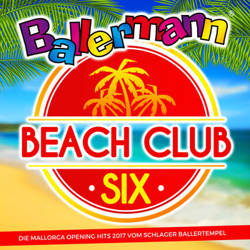 Various Artists - Ballermann Beach Club Six (Die Mallorca Opening Hits 2017 vom Schlager Ballertempel)