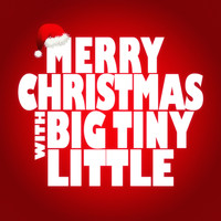 Big Tiny Little - Merry Christmas with Big Tiny Little