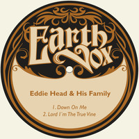 Eddie Head & His Family - Down on Me / Lord I´m the True Vine