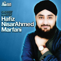 Hafiz Nisar Ahmed Marfani - Greatest Naats of Hafiz Nisar Ahmed Marfani