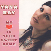 Yana Kay - My Heart Is Your Sweet Home