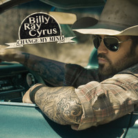 Billy Ray Cyrus - Change My Mind (Deluxe Edition) (Explicit)