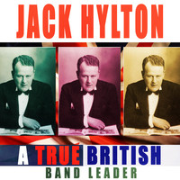 Jack Hylton & His Orchestra - A True British Band Leader