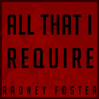 Radney Foster - All That I Require