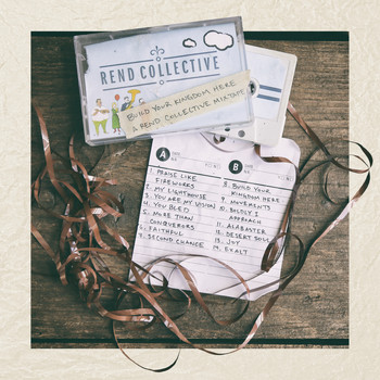 Rend Collective - Build Your Kingdom Here (A Rend Collective Mix Tape)