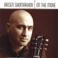 Arsen Shomakhov - On the Move