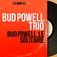 Bud Powell Trio - Bud Powell, le solitaire (Mono Version)