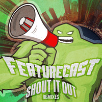 Featurecast - Shout It Out Remixes