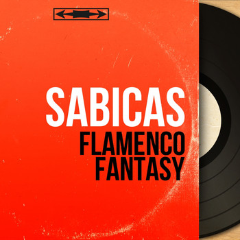 Sabicas - Flamenco Fantasy (Mono Version)