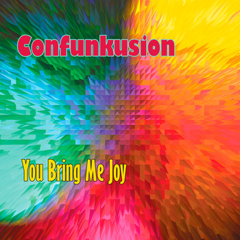 Confunkusion - You Bring Me Joy