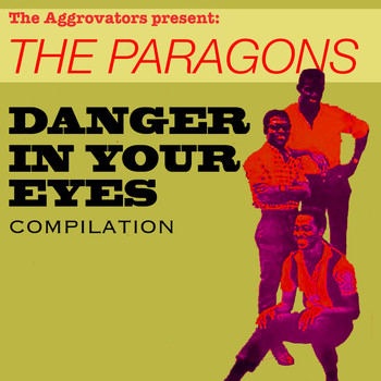 The Paragons - The Paragons: Danger In Your Eyes Compilation