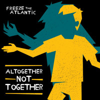Freeze the Atlantic - Altogether Not Together