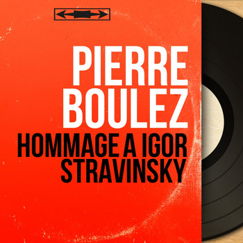 Pierre Boulez - Hommage à Igor Stravinsky (Mono Version)