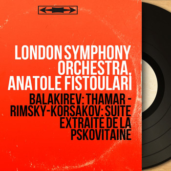 London Symphony Orchestra, Anatole Fistoulari - Balakirev: Thamar - Rimsky-Korsakov: Suite extraite de La Pskovitaine (Mono Version)