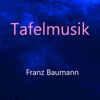 Franz Baumann - Tafelmusik