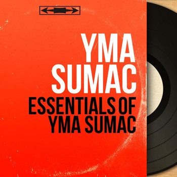 Yma Sumac - Essentials of Yma Sumac (Mono Version)