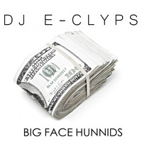 DJ E-Clyps - Big Face Hunnids (Explicit)