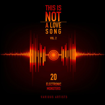 Various Artists - This Is Not a Love Song, Vol. 2 (20 Electronic Monsters)