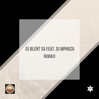 DJ Blent SA feat. DJ Mphoza - Rebuild