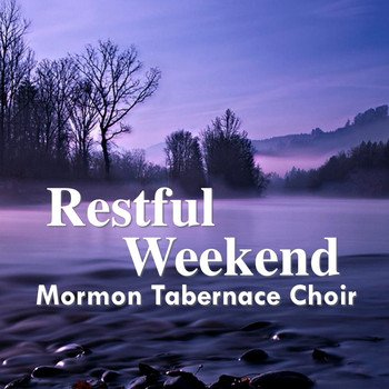 Mormon Tabernacle Choir - Restful Weekend