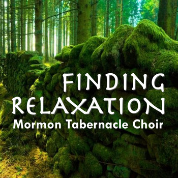 Mormon Tabernacle Choir - Finding Relaxation