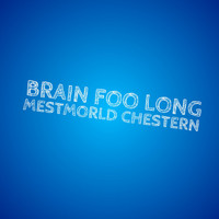 Brain Foo Long - Mestmorld Chestern