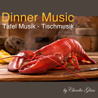 Charlie Glass - Dinner Music - Tafel Musik - Tischmusik