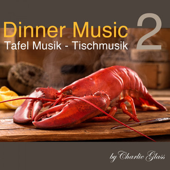 Charlie Glass - Dinner Music - Tafel Musik - Tischmusik, Vol. 2
