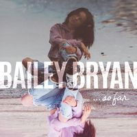 Bailey Bryan - So Far