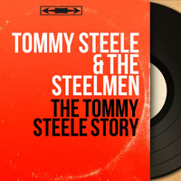 Tommy Steele & The Steelmen - The Tommy Steele Story (Mono Version)