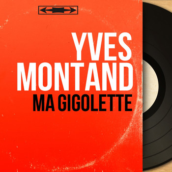 Yves Montand - Ma gigolette (Mono Version)