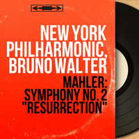 New York Philharmonic, Bruno Walter - Mahler: Symphony No. 2 "Resurrection" (Mono Version)