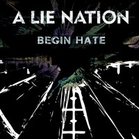 A Lie Nation - Begin Hate (Explicit)