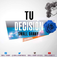 Small Danny - Tu Decisión (Acustico)