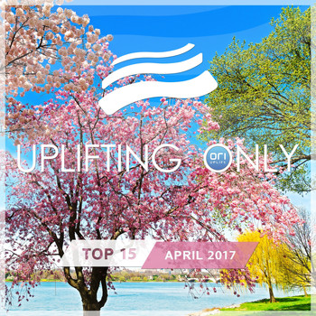 Various Artists - Uplifting Only Top 15: April 2017
