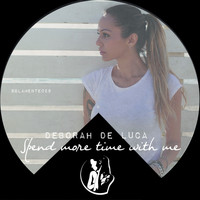 Deborah de Luca - Spend More Time With Me