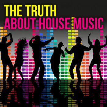Various Artists - The Truth About House Music