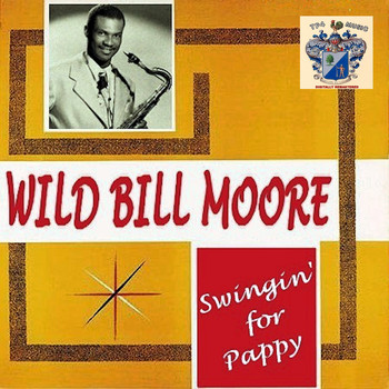 Wild Bill Moore - Swingin' for Pappy