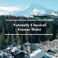 Gustav Holst - Naturally Classical Gustav Holst