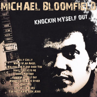 Mike Bloomfield - Knockin Myself Out