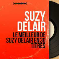 Suzy Delair - Le meilleur de Suzy Delair en 30 titres (Mono Version)