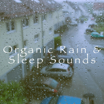 Relaxing Rain Sounds, Rain Sounds Sleep and Nature Sounds for Sleep and Relaxation - Organic Rain & Sleep Sounds