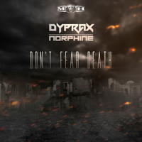 Dyprax and Norphine - Don't Fear Death