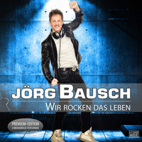 Jörg Bausch - Wir rocken das Leben (Premium-Edition)