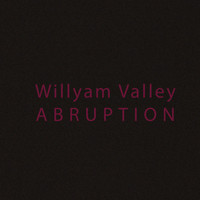 Willyam Valley - Abruption