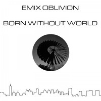 Emix Oblivion - Born Without World